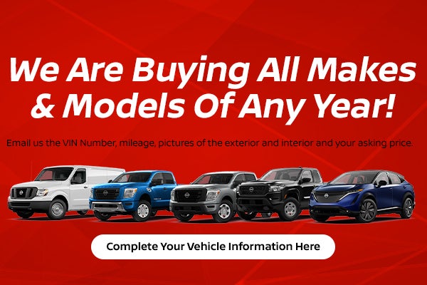 We are Buying All Makes & Models of Any Year! 